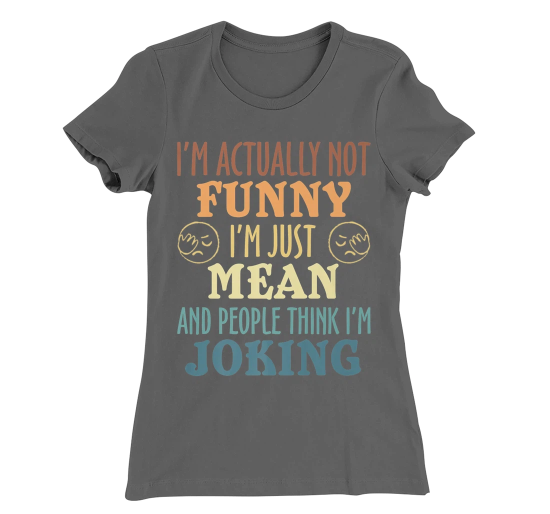 Sarcasm Office Humor I'm Actually Not Funny I'm Just Mean T-Shirt, Women T-Shirt
