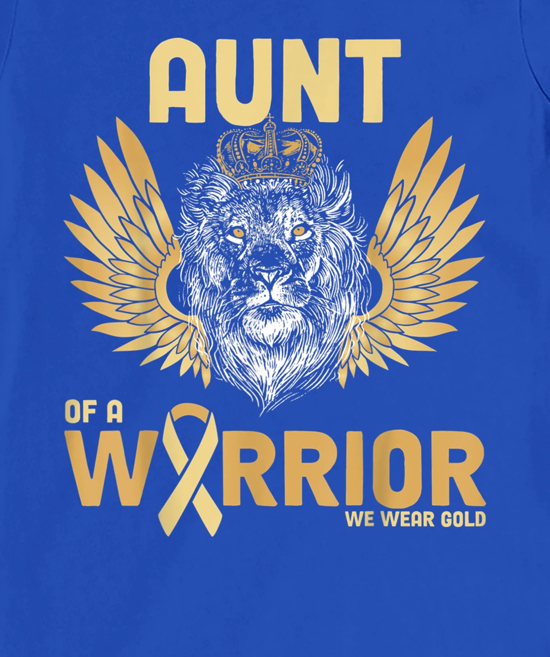 I Wear Gold For Childhood Cancer Awareness Aunt Of A Warrior T-Shirt, Women T-Shirt