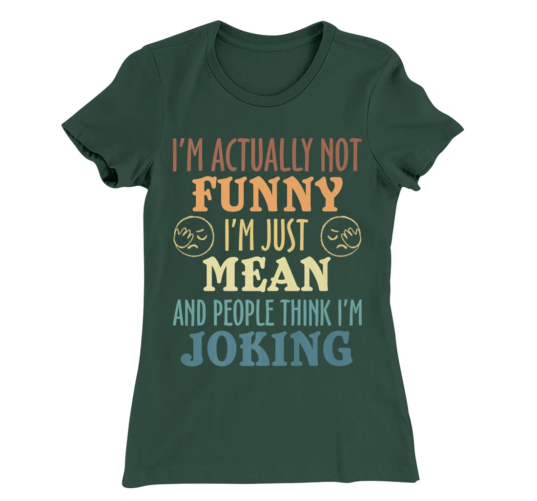 Sarcasm Office Humor I'm Actually Not Funny I'm Just Mean T-Shirt, Women T-Shirt