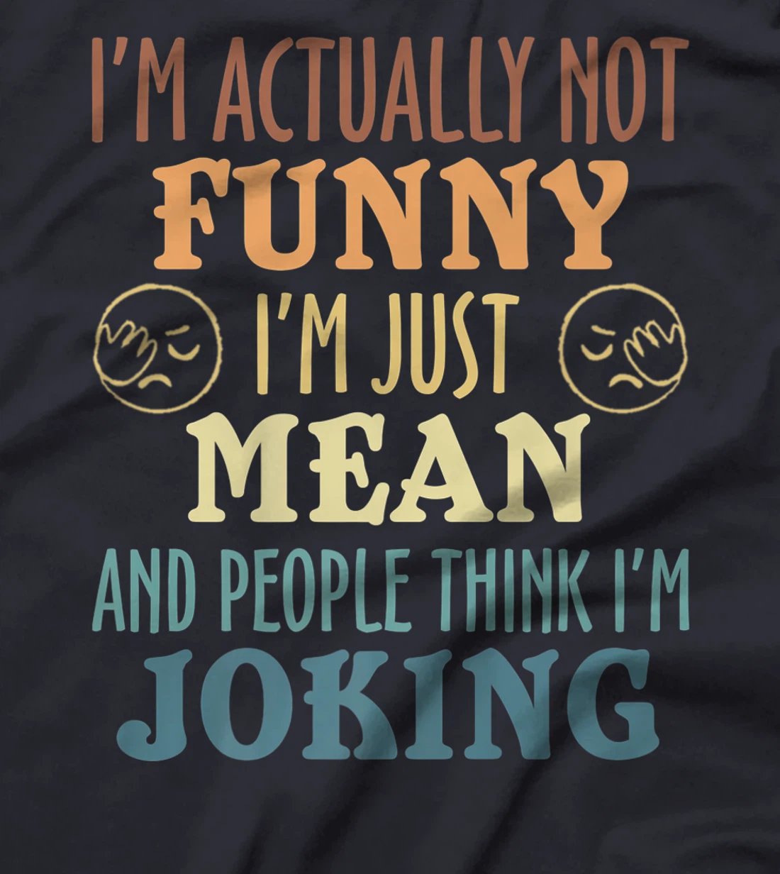 Sarcasm Office Humor I'm Actually Not Funny I'm Just Mean T-Shirt, Women T-Shirt