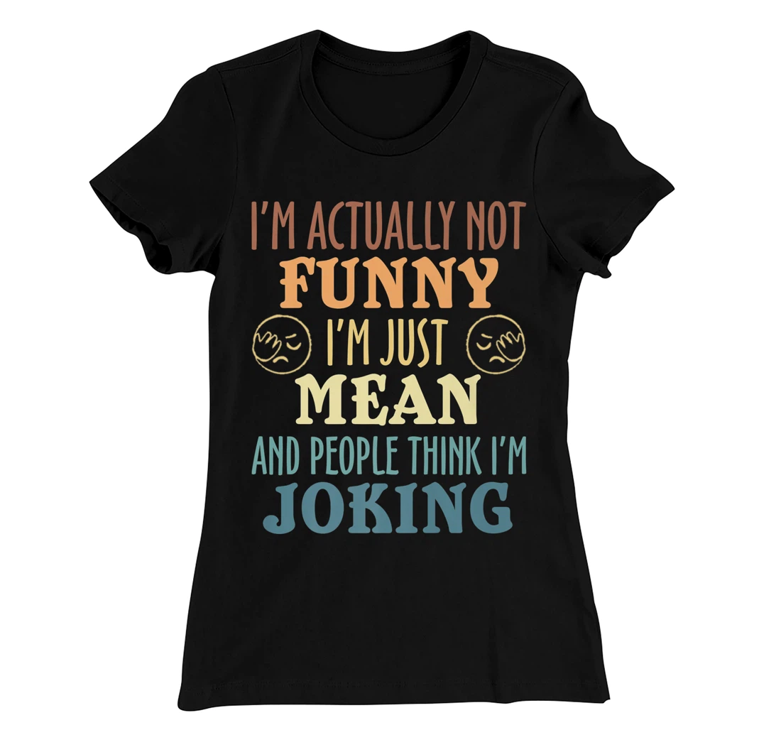 Sarcasm Office Humor I'm Actually Not Funny I'm Just Mean T-Shirt, Women T-Shirt