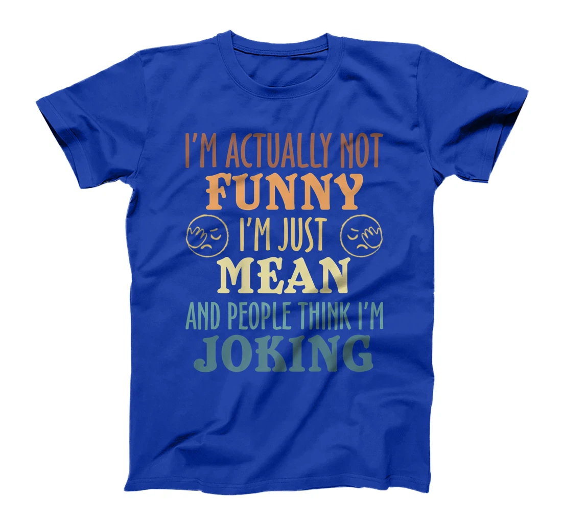 Sarcasm Office Humor I'm Actually Not Funny I'm Just Mean T-Shirt, Women T-Shirt