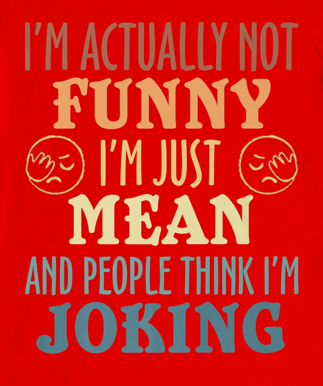 Sarcasm Office Humor I'm Actually Not Funny I'm Just Mean T-Shirt, Women T-Shirt