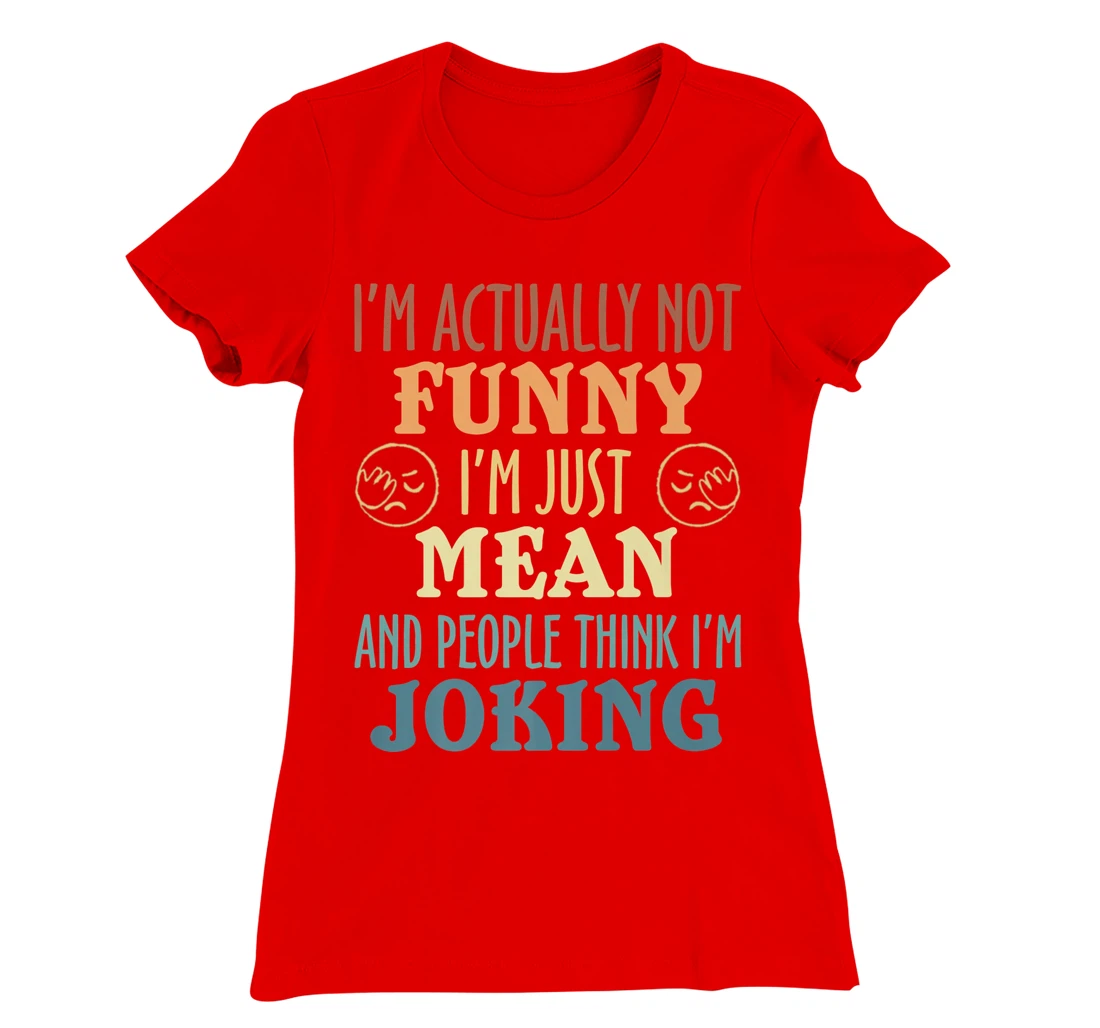 Sarcasm Office Humor I'm Actually Not Funny I'm Just Mean T-Shirt, Women T-Shirt