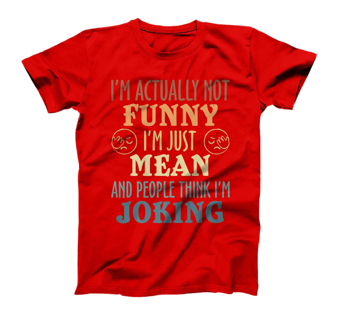 Sarcasm Office Humor I'm Actually Not Funny I'm Just Mean T-Shirt, Women T-Shirt
