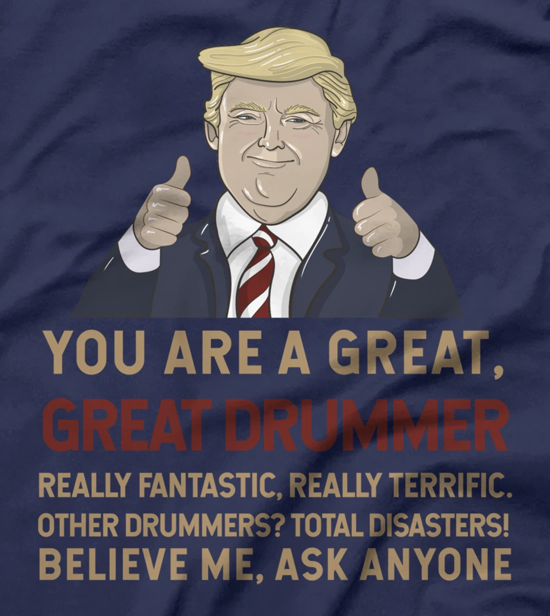 Trump You Are A Great Great Drummer Musician T-Shirt