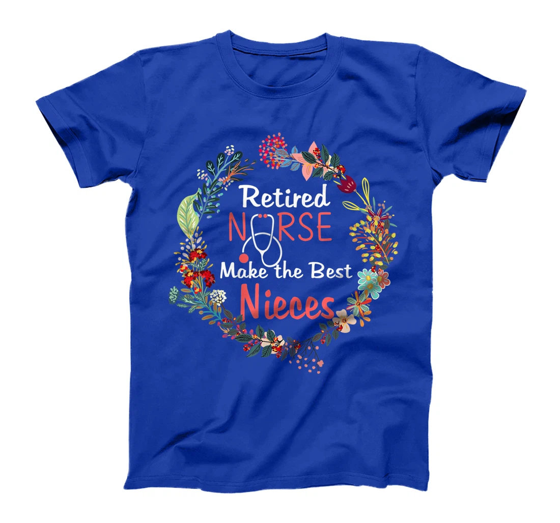 Retired Nurses Make the Best Nieces Gifts Matching Family T-Shirt, Kid T-Shirt and Women T-Shirt