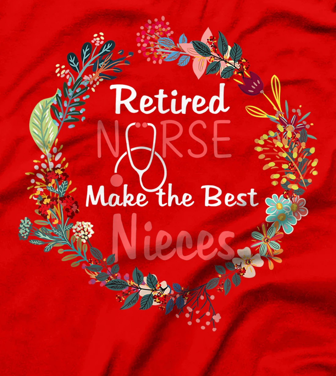 Retired Nurses Make the Best Nieces Gifts Matching Family T-Shirt, Kid T-Shirt and Women T-Shirt