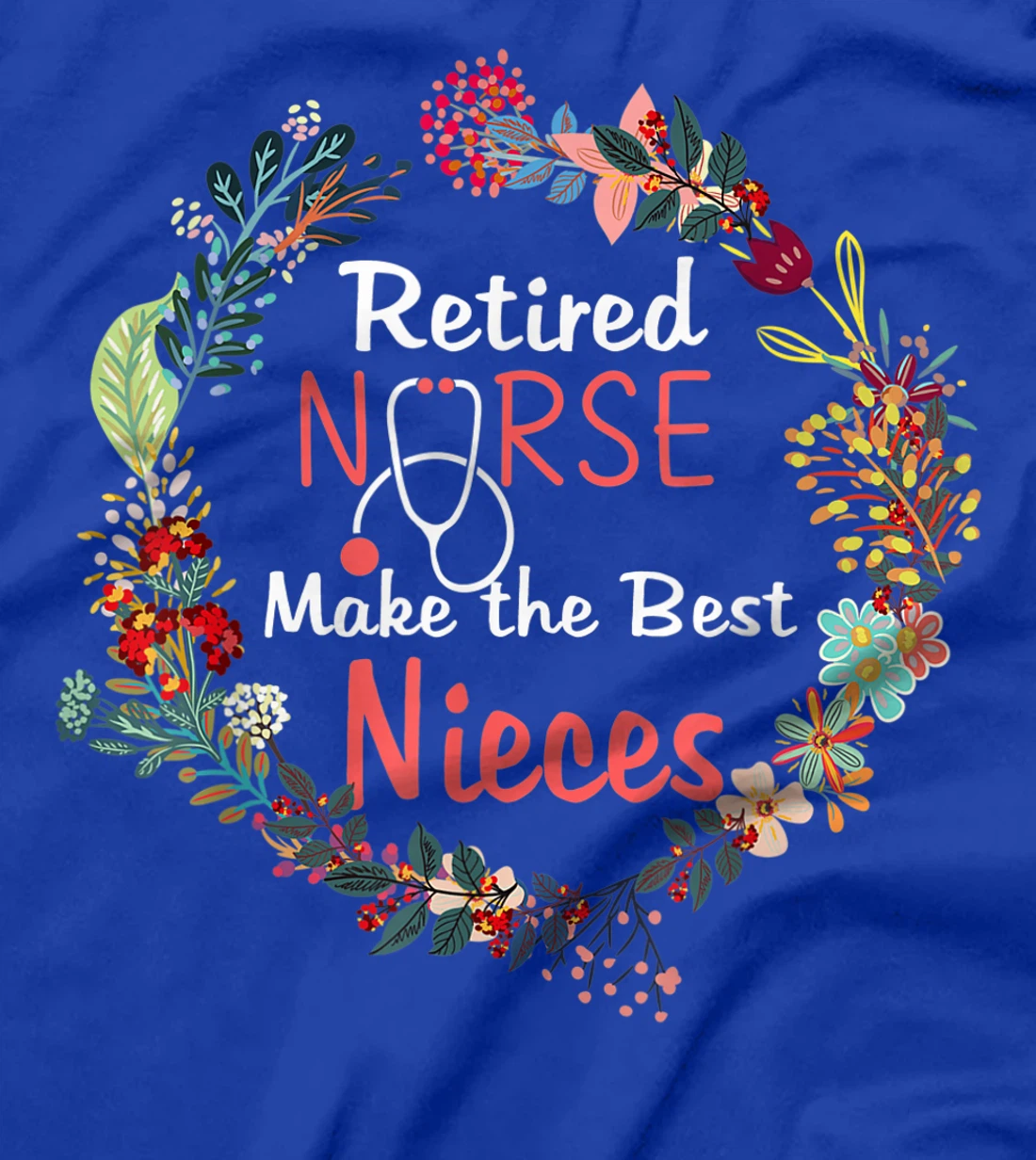 Retired Nurses Make the Best Nieces Gifts Matching Family T-Shirt, Kid T-Shirt and Women T-Shirt