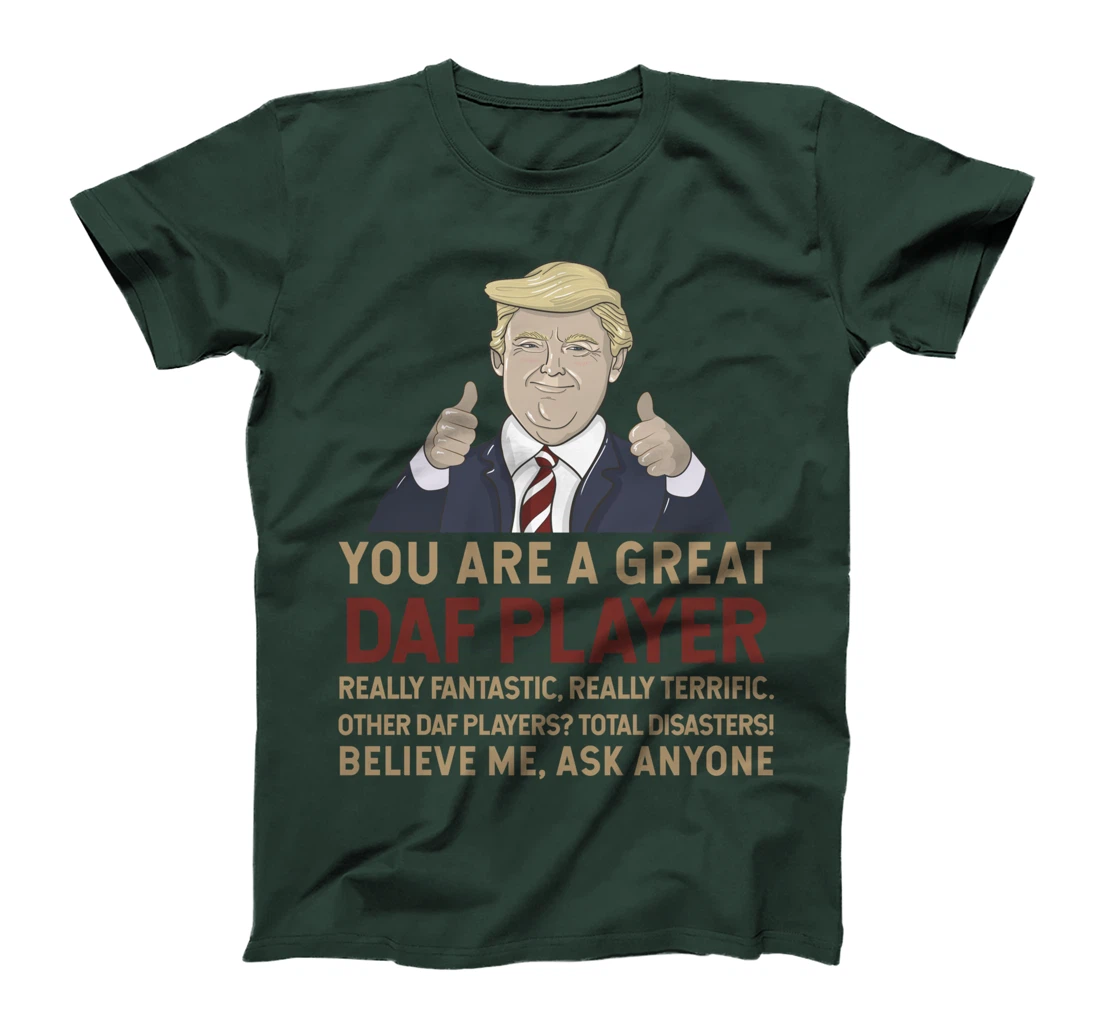 Trump You Are A Great Great daf player T-Shirt