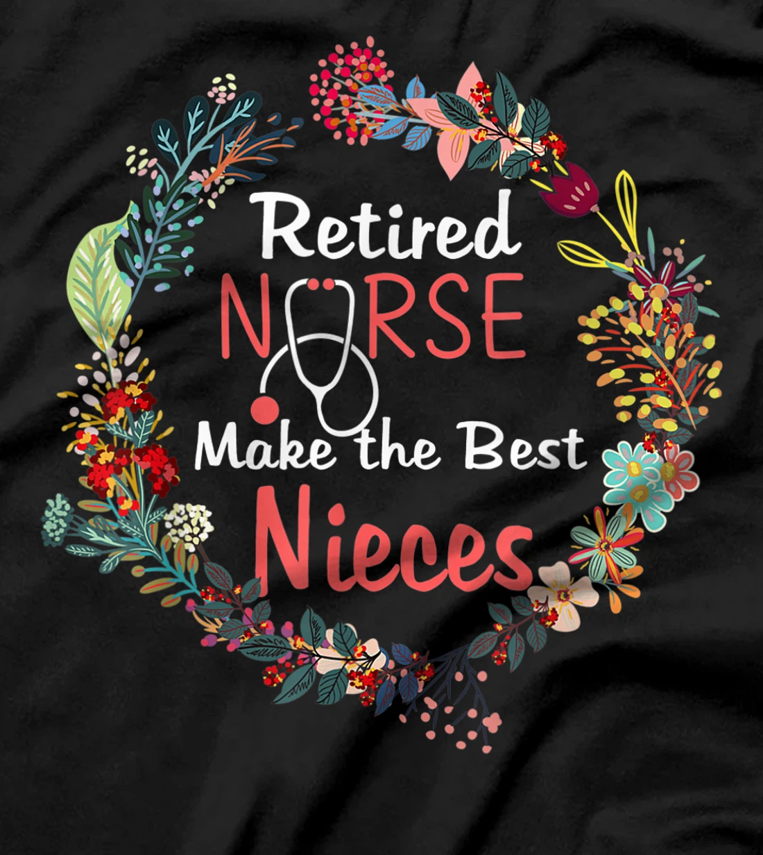 Retired Nurses Make the Best Nieces Gifts Matching Family T-Shirt, Kid T-Shirt and Women T-Shirt