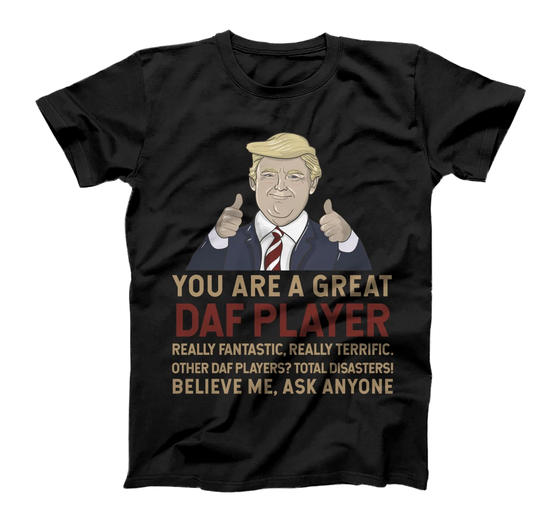 Trump You Are A Great Great daf player T-Shirt