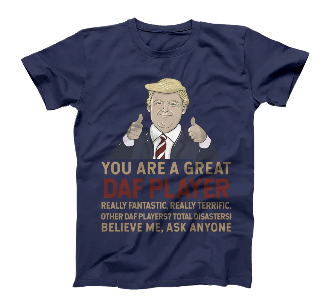 Trump You Are A Great Great daf player T-Shirt