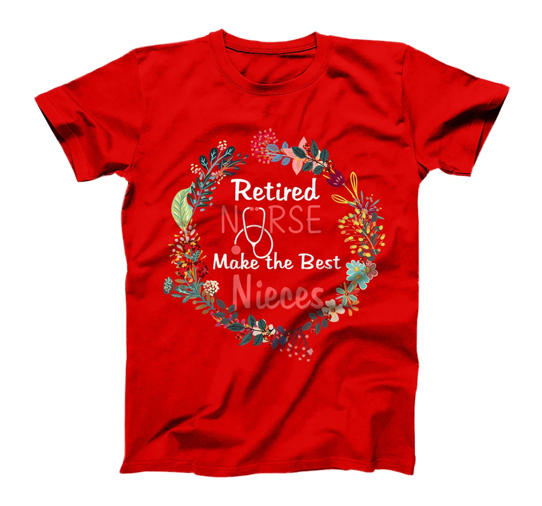 Retired Nurses Make the Best Nieces Gifts Matching Family T-Shirt, Kid T-Shirt and Women T-Shirt