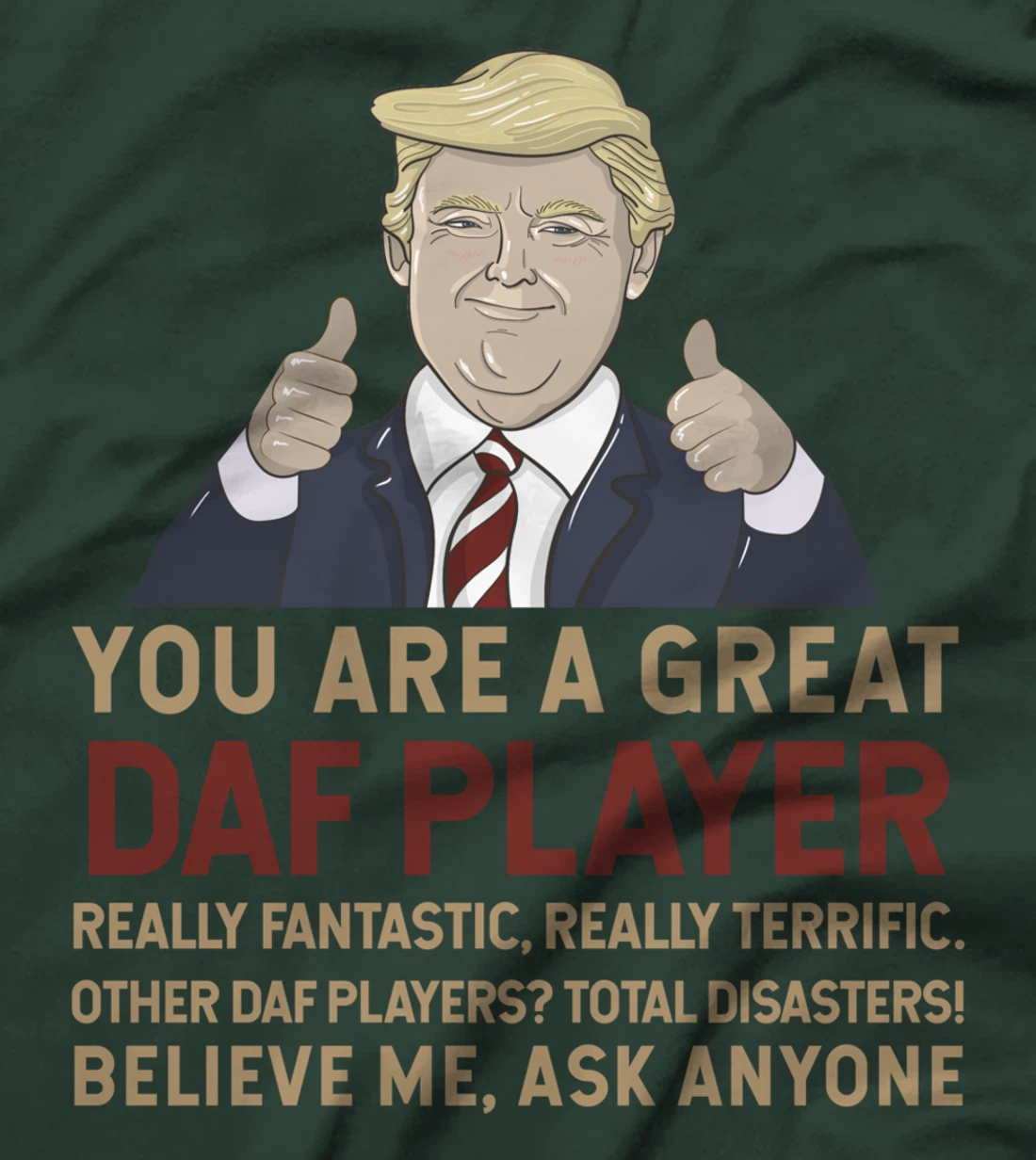 Trump You Are A Great Great daf player T-Shirt