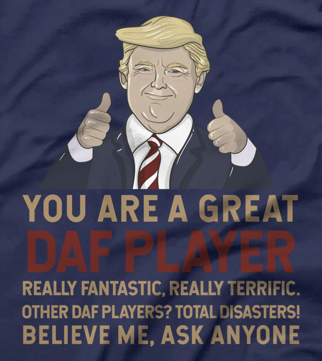 Trump You Are A Great Great daf player T-Shirt