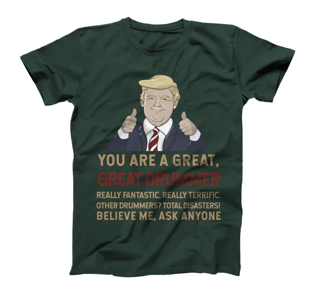 Trump You Are A Great Great Drummer Musician T-Shirt