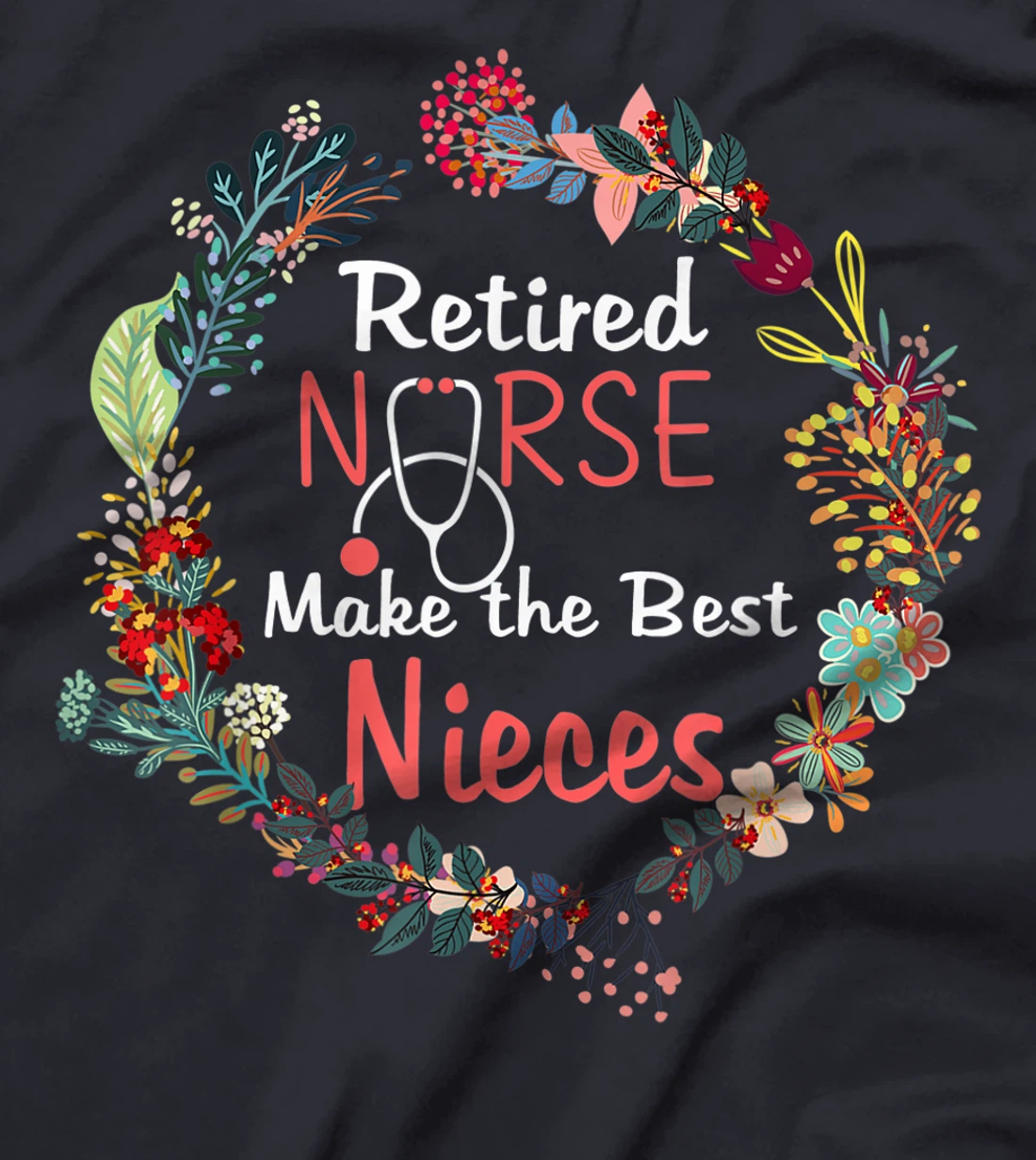 Retired Nurses Make the Best Nieces Gifts Matching Family T-Shirt, Kid T-Shirt and Women T-Shirt