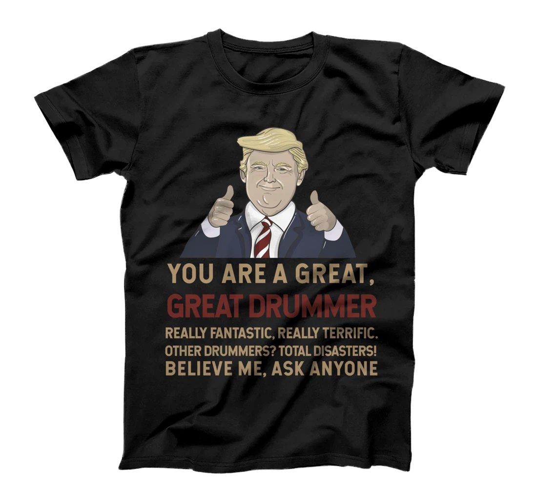Trump You Are A Great Great Drummer Musician T-Shirt