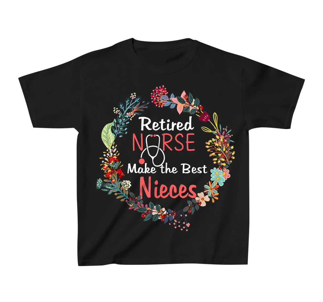 Retired Nurses Make the Best Nieces Gifts Matching Family T-Shirt, Kid T-Shirt and Women T-Shirt