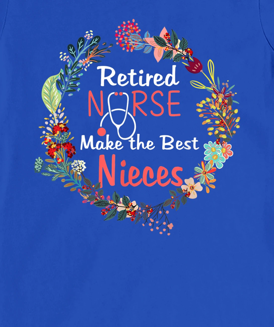 Retired Nurses Make the Best Nieces Gifts Matching Family T-Shirt, Kid T-Shirt and Women T-Shirt