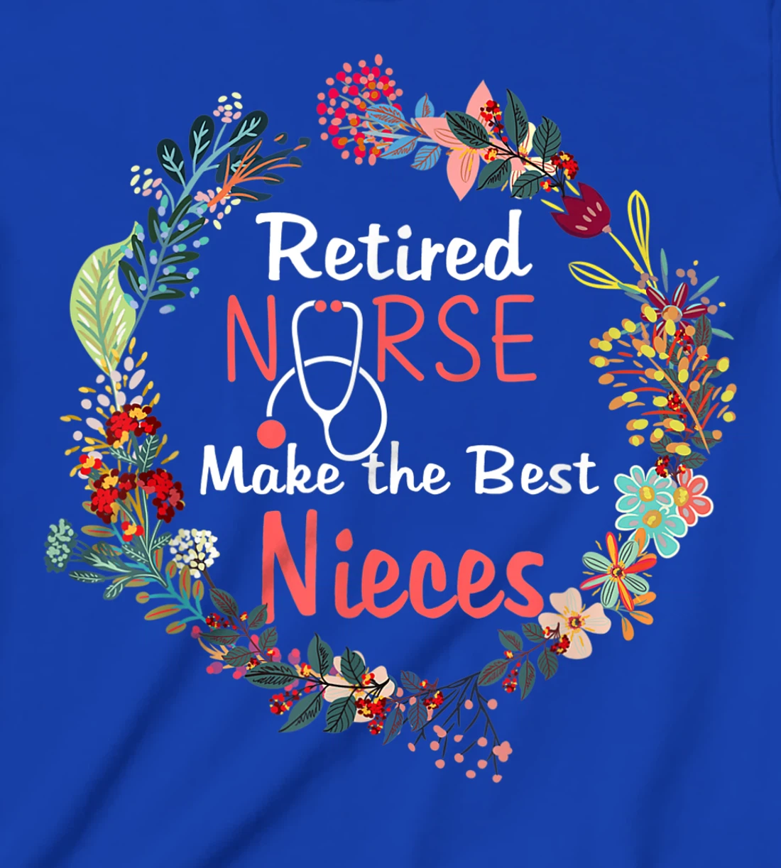 Retired Nurses Make the Best Nieces Gifts Matching Family T-Shirt, Kid T-Shirt and Women T-Shirt