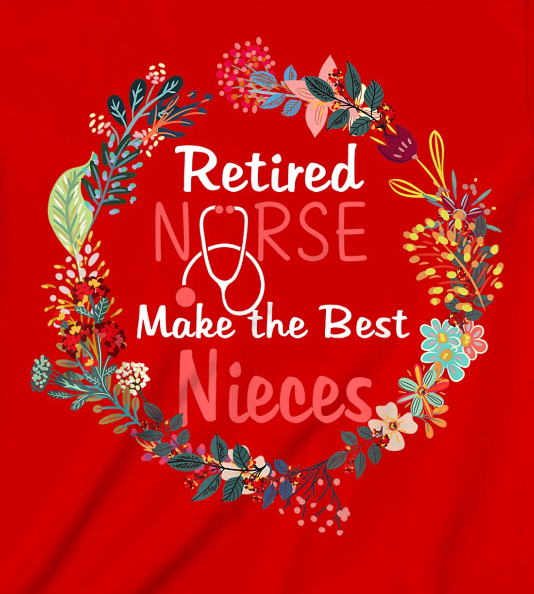 Retired Nurses Make the Best Nieces Gifts Matching Family T-Shirt, Kid T-Shirt and Women T-Shirt
