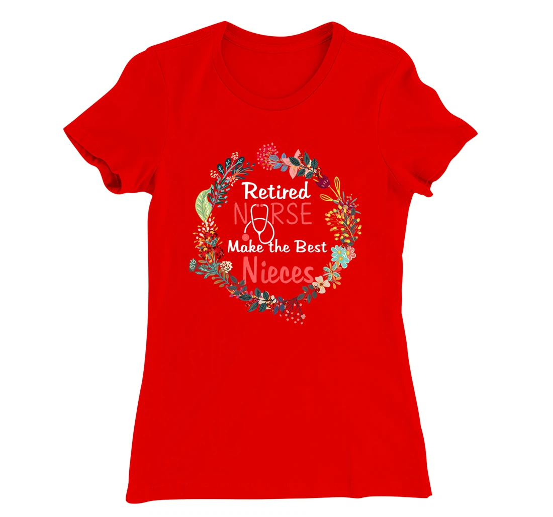 Retired Nurses Make the Best Nieces Gifts Matching Family T-Shirt, Kid T-Shirt and Women T-Shirt
