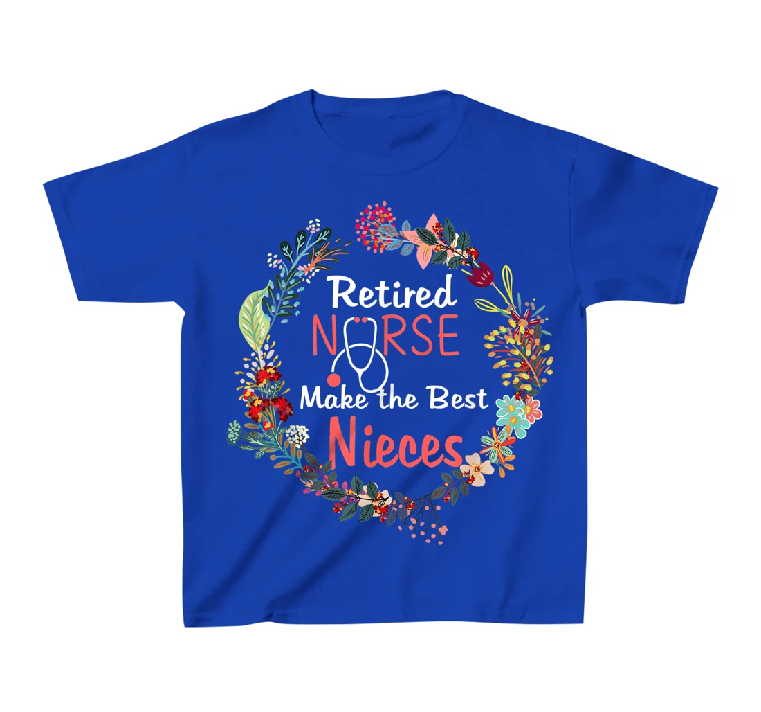 Retired Nurses Make the Best Nieces Gifts Matching Family T-Shirt, Kid T-Shirt and Women T-Shirt