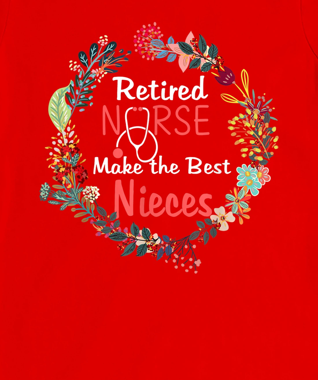Retired Nurses Make the Best Nieces Gifts Matching Family T-Shirt, Kid T-Shirt and Women T-Shirt