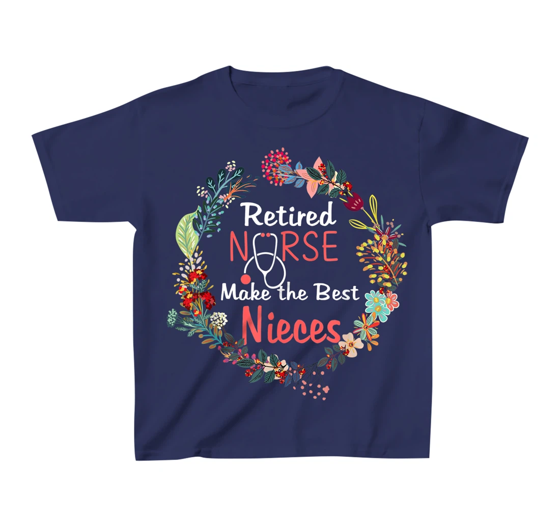 Retired Nurses Make the Best Nieces Gifts Matching Family T-Shirt, Kid T-Shirt and Women T-Shirt
