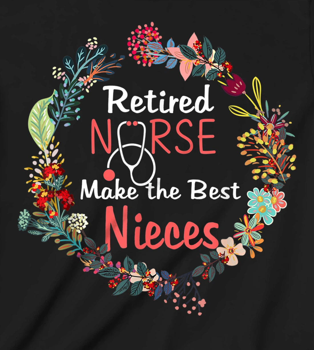 Retired Nurses Make the Best Nieces Gifts Matching Family T-Shirt, Kid T-Shirt and Women T-Shirt