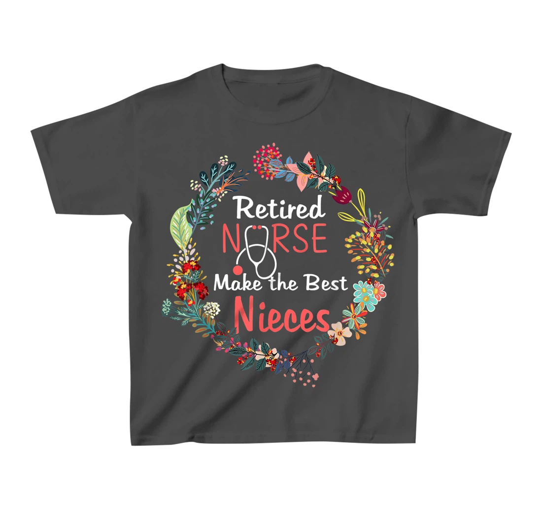 Retired Nurses Make the Best Nieces Gifts Matching Family T-Shirt, Kid T-Shirt and Women T-Shirt