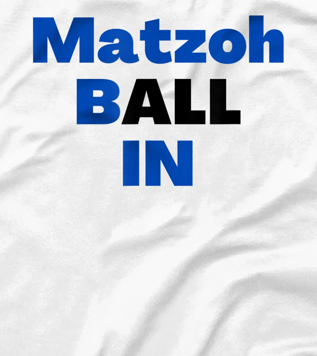 Matzoh Ball In T-Shirt, Kid T-Shirt and Women T-Shirt