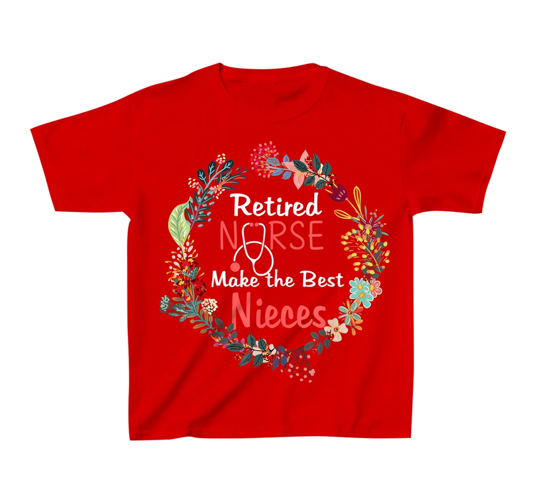 Retired Nurses Make the Best Nieces Gifts Matching Family T-Shirt, Kid T-Shirt and Women T-Shirt