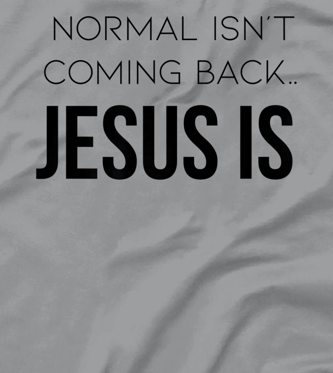 Normal Is Not Coming Back Christian Tee T-Shirt, Kid T-Shirt and Women T-Shirt