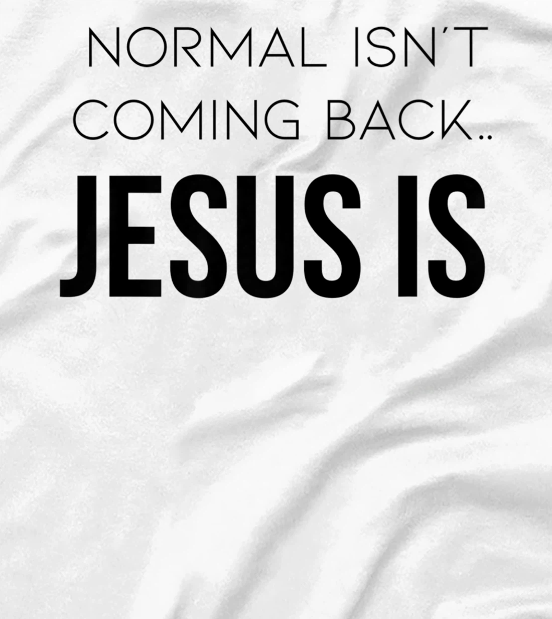 Normal Is Not Coming Back Christian Tee T-Shirt, Kid T-Shirt and Women T-Shirt