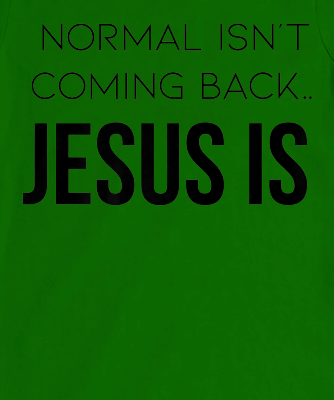 Normal Is Not Coming Back Christian Tee T-Shirt, Kid T-Shirt and Women T-Shirt