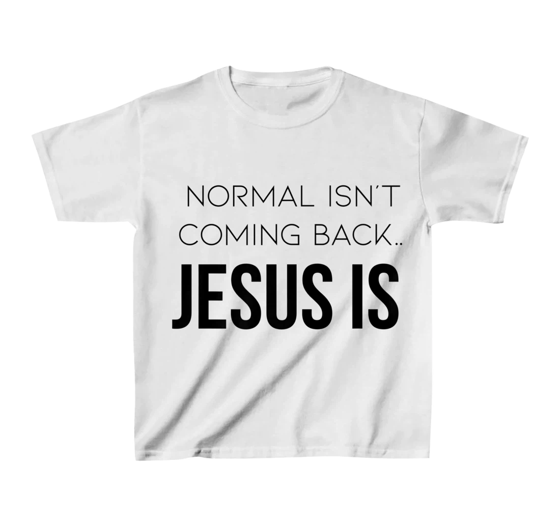 Normal Is Not Coming Back Christian Tee T-Shirt, Kid T-Shirt and Women T-Shirt