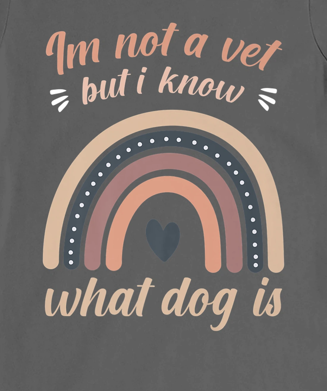 I'm not a vet but I know what a dog is T-Shirt, Women T-Shirt