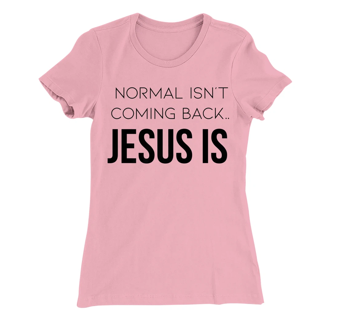 Normal Is Not Coming Back Christian Tee T-Shirt, Kid T-Shirt and Women T-Shirt