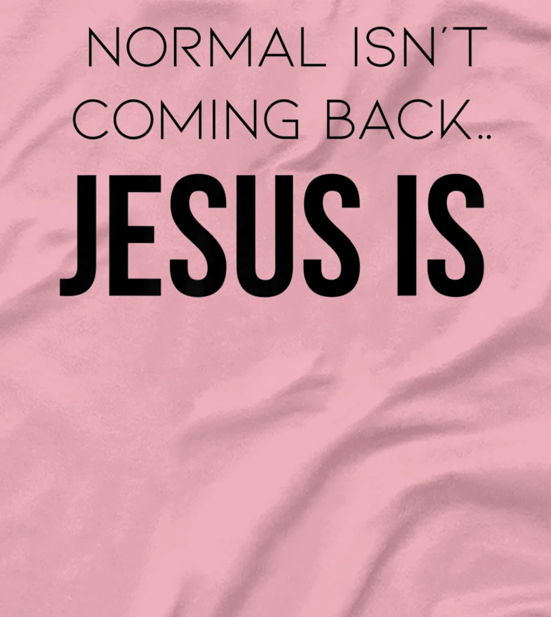 Normal Is Not Coming Back Christian Tee T-Shirt, Kid T-Shirt and Women T-Shirt