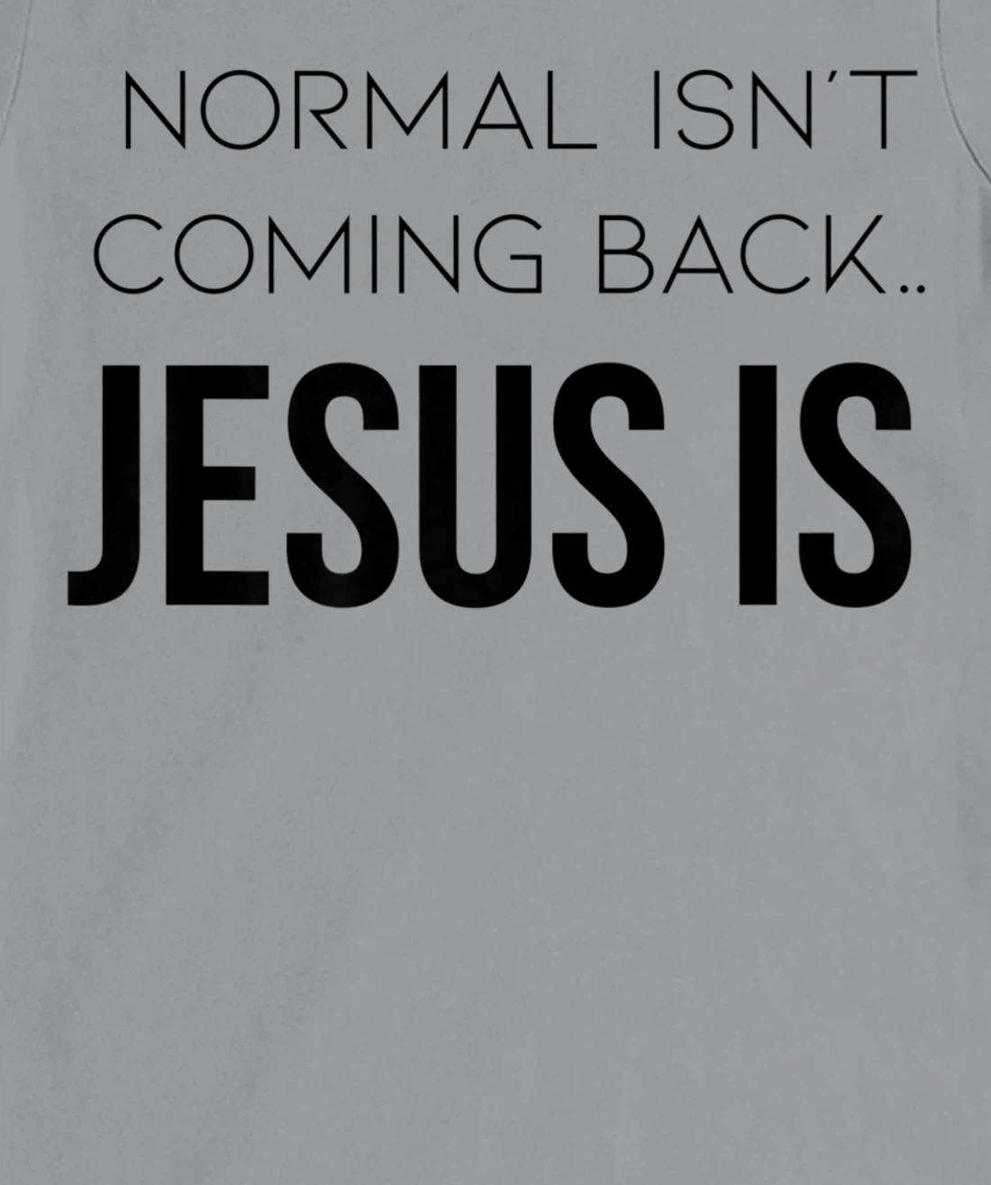 Normal Is Not Coming Back Christian Tee T-Shirt, Kid T-Shirt and Women T-Shirt