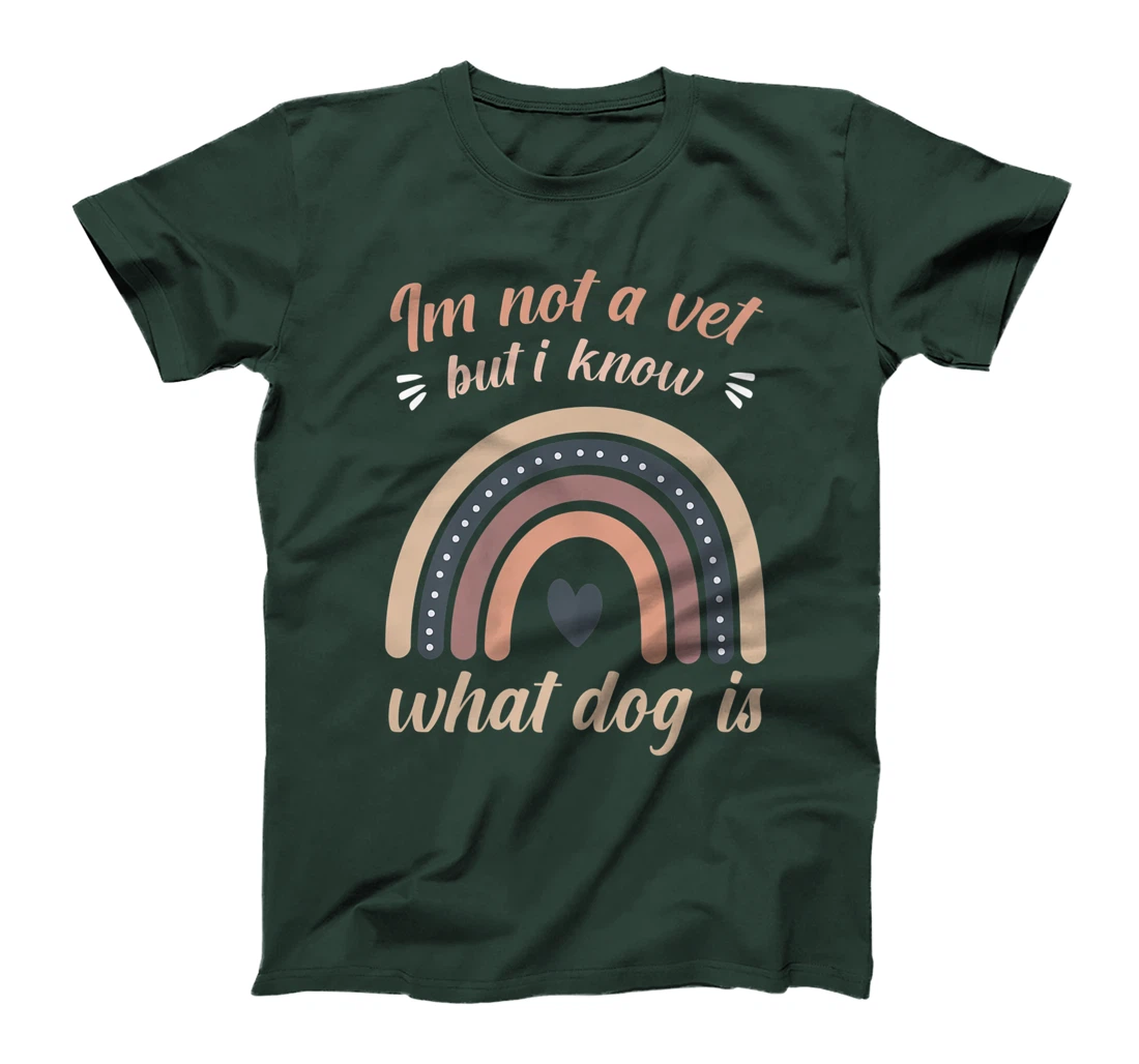 I'm not a vet but I know what a dog is T-Shirt, Women T-Shirt