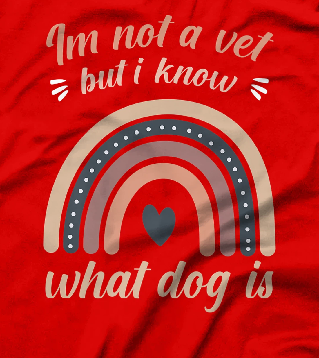 I'm not a vet but I know what a dog is T-Shirt, Women T-Shirt