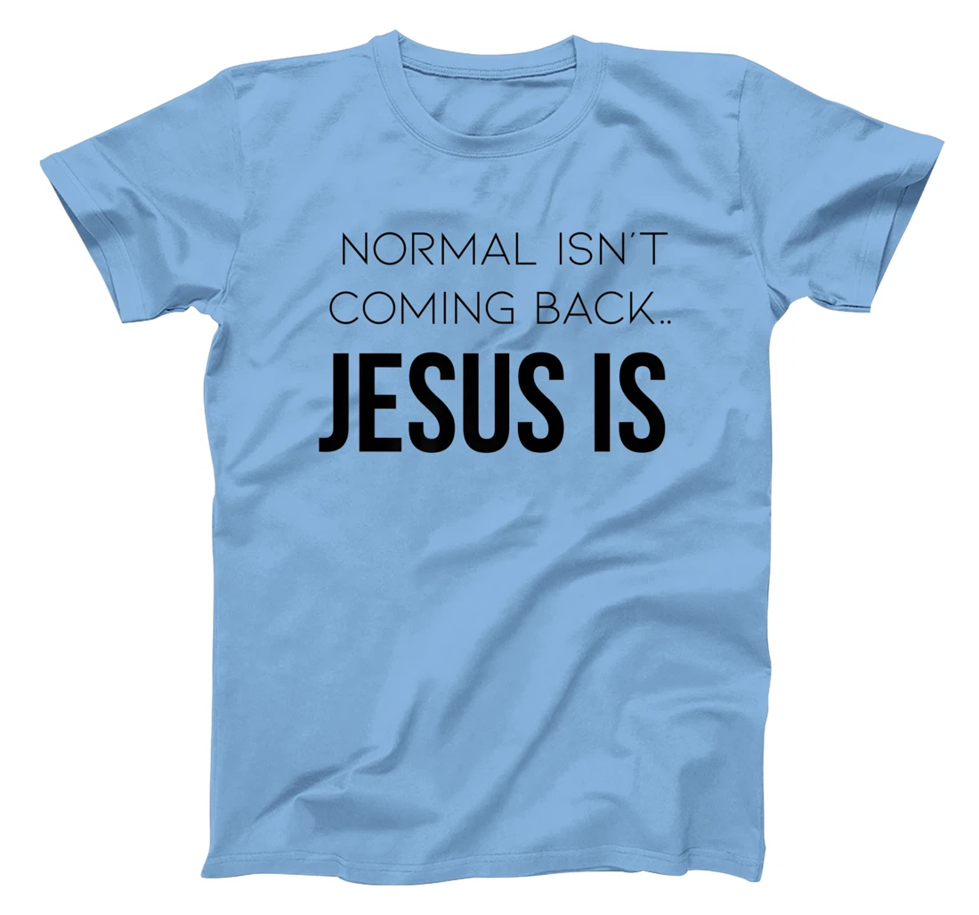 Normal Is Not Coming Back Christian Tee T-Shirt, Kid T-Shirt and Women T-Shirt