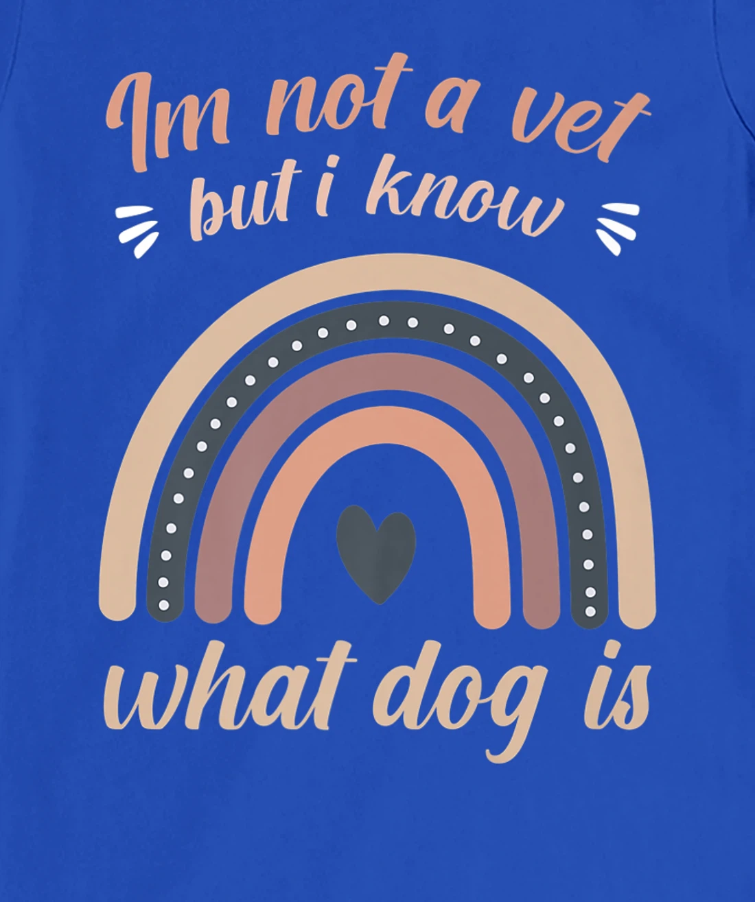 I'm not a vet but I know what a dog is T-Shirt, Women T-Shirt