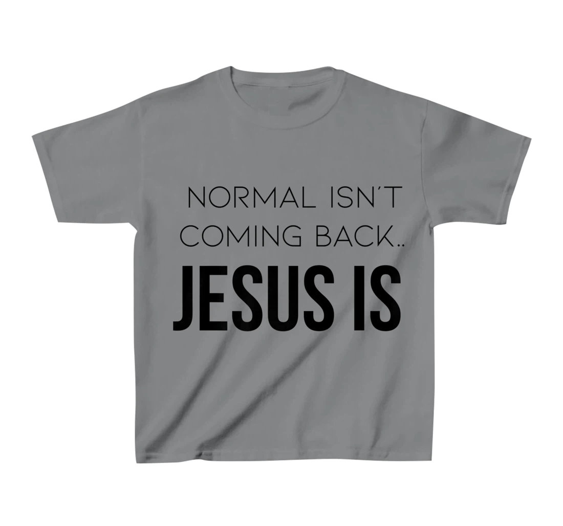 Normal Is Not Coming Back Christian Tee T-Shirt, Kid T-Shirt and Women T-Shirt