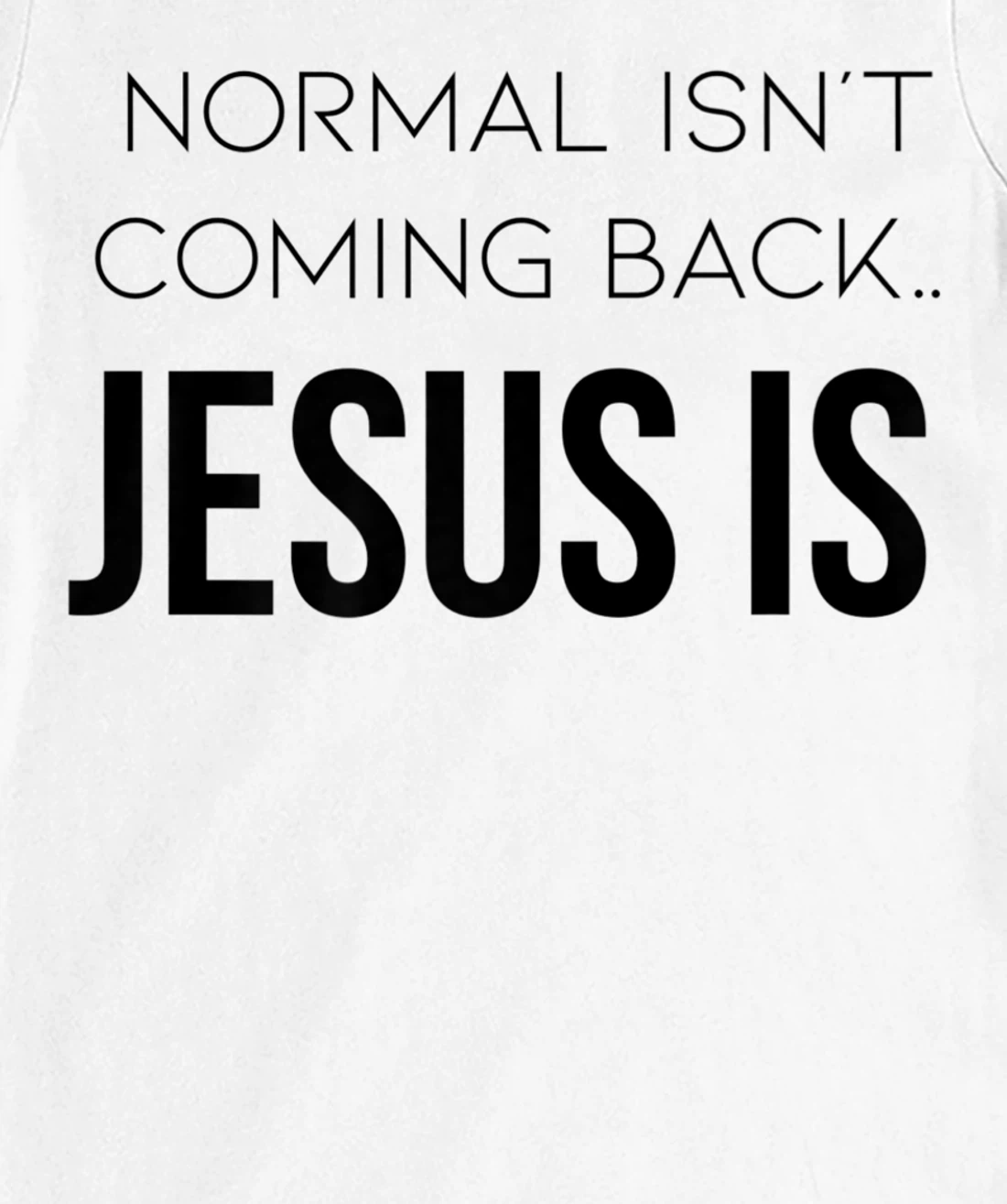 Normal Is Not Coming Back Christian Tee T-Shirt, Kid T-Shirt and Women T-Shirt
