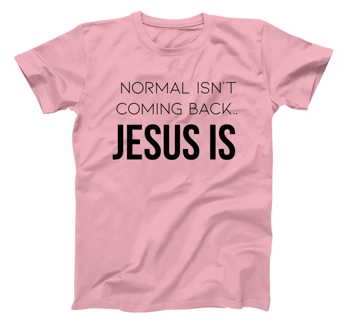 Normal Is Not Coming Back Christian Tee T-Shirt, Kid T-Shirt and Women T-Shirt